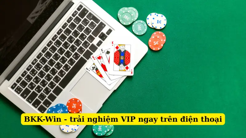 BKK-Win - trải nghiệm VIP ngay trên điện thoại