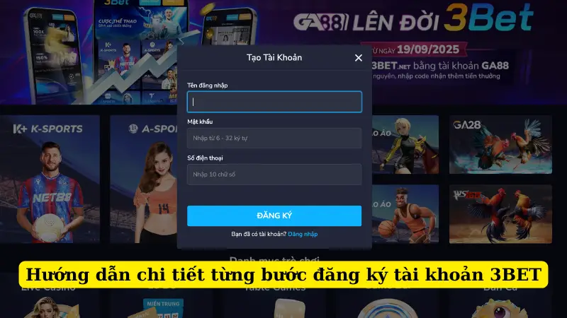 Hướng dẫn chi tiết từng bước đăng ký tài khoản 3BET