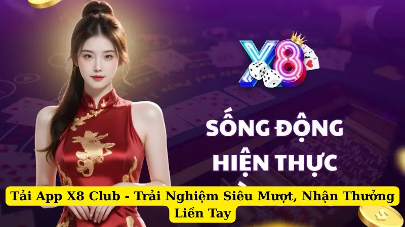 Tải App X8 Club - Trải Nghiệm Siêu Mượt, Nhận Thưởng Liền Tay