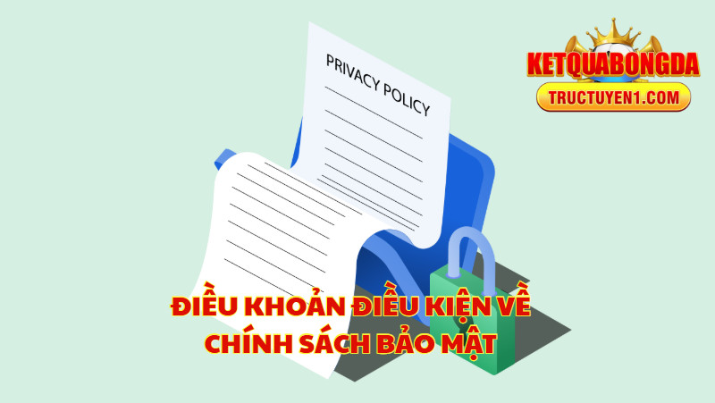 Điều Khoản Điều Kiện Về Chính Sách Bảo Mật