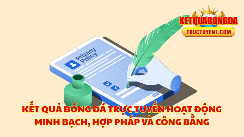 Kết Quả Bóng Đá Trực Tuyến Hoạt Động Minh Bạch, Hợp Pháp Và Công Bằng