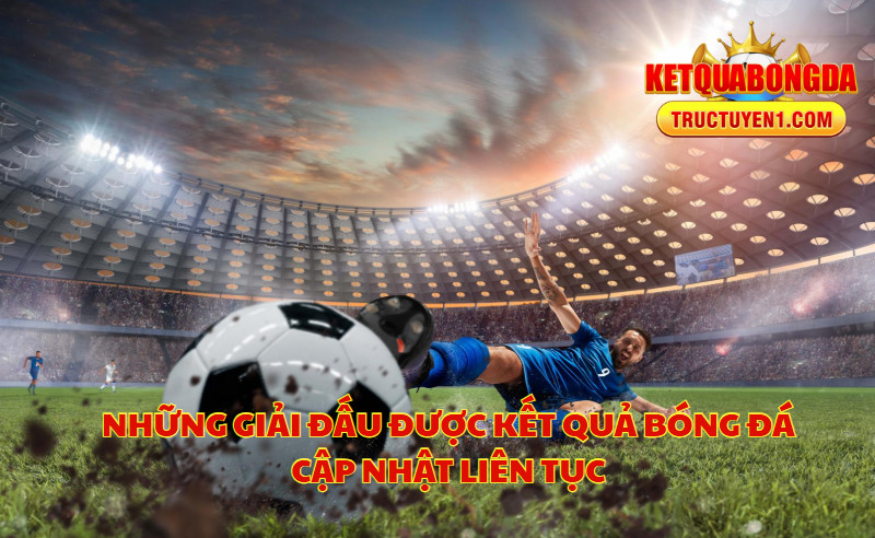 Những Giải Đấu Được Kết Quả Bóng Đá Cập Nhật Liên Tục